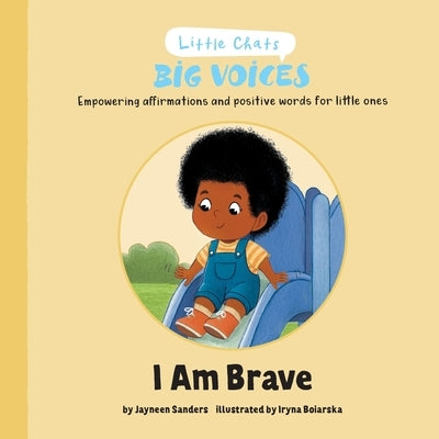 I am Brave: Empowering affirmations and positive words for little ones by Sanders, Jayneen