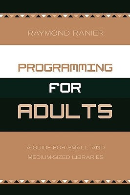 Programming for Adults: A Guide for Small- and Medium-Sized Libraries by Ranier, Raymond