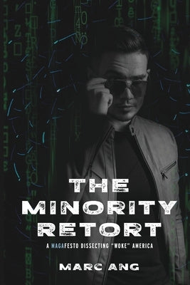 The Minority Retort: A MAGAfesto Dissecting Woke America by Ang, Marc