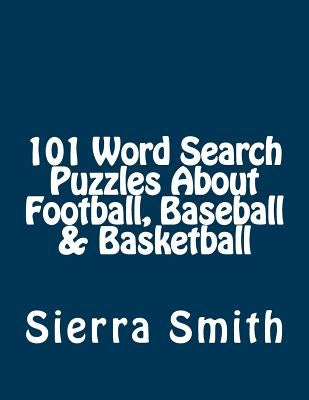 101 Word Search Puzzles About Football, Baseball & Basketball by Smith, Sierra