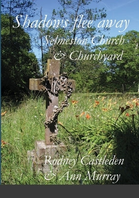Shadows flee away: Selmeston Church & Churchyard by Castleden, Rodney