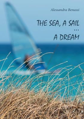 The sea, a sail... a dream by Benassi, Alessandra