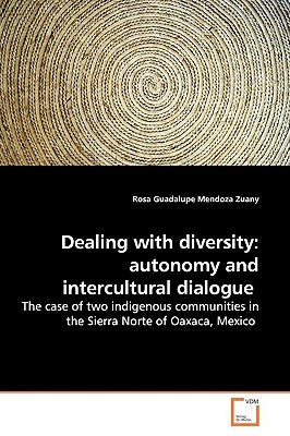 Dealing with diversity: autonomy and intercultural dialogue by Mendoza Zuany, Rosa Guadalupe