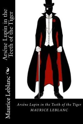 Arséne Lupin in the Teeth of the Tiger by LeBlanc, Maurice