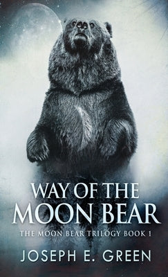 Way of the Moon Bear by Green, Joseph E.