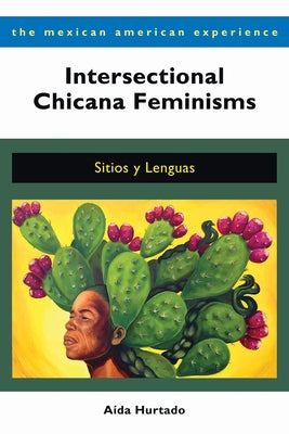 Intersectional Chicana Feminisms: Sitios Y Lenguas by Hurtado, Aída