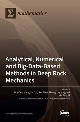 Analytical, Numerical and Big-Data-Based Methods in Deep Rock Mechanics by Wang, Shaofeng