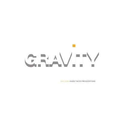 Gravity: SAIC AIADO Thesis Presentations by Aiado, Saic