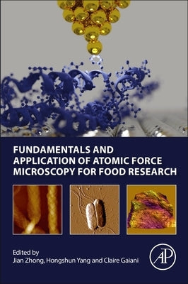 Fundamentals and Application of Atomic Force Microscopy for Food Research by Zhong, Jian