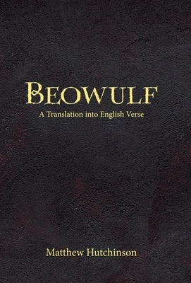Beowulf: A Translation into English Verse by Hutchinson, Matthew