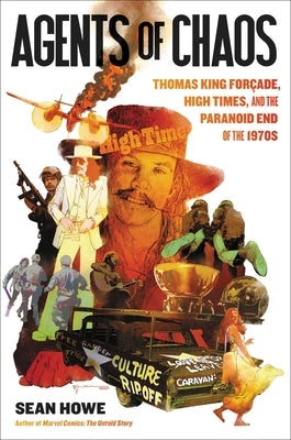 Agents of Chaos: Thomas King Forçade, High Times, and the End of the 1970s by Howe, Sean