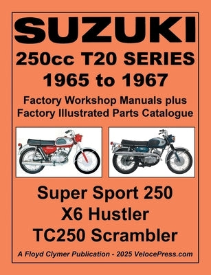 Suzuki T20 Series 1965-1967 Factory Workshop Manual and Illustrated Parts Catalogue - Includes the 250 Super Sport the X6 Hustler and the Tc250 Scramb by Clymer, Floyd