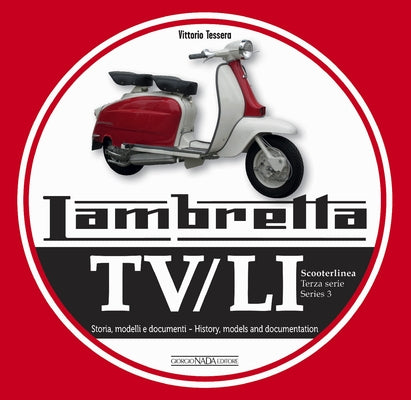 Lambretta Tv/Li Scooterlinea Series 3: History, Models and Documentation by Tessera, Vittorio