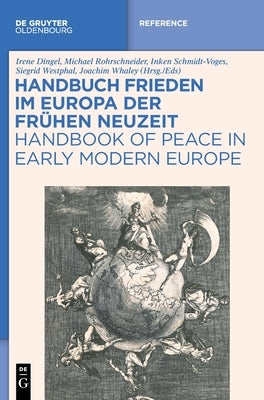Handbuch Frieden Im Europa Der Frühen Neuzeit / Handbook of Peace in Early Modern Europe by Dingel, Irene
