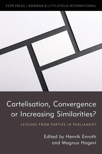 Cartelisation, Convergence or Increasing Similarities?: Lessons from Parties in Parliament by Enroth, Henrik