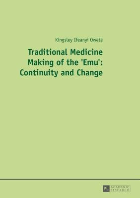 Traditional Medicine Making of the 'Emu': Continuity and Change by Owete, Kingsley I.