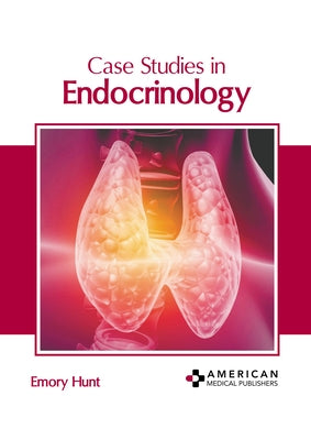 Case Studies in Endocrinology by Hunt, Emory