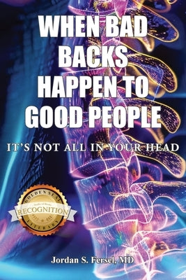 When Bad Backs Happen to Good People: It's Not All in Your Head by Fersel, Jordan S.