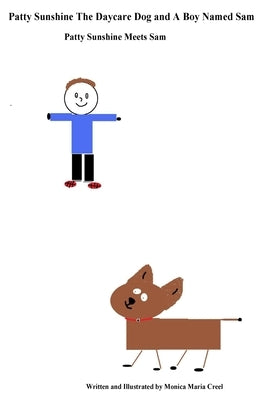 Patty Sunshine The Daycare Dog and A Boy Named Sam: Patty Sunshine Meets Sam by Creel, Monica Maria