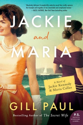 Jackie and Maria: A Novel of Jackie Kennedy & Maria Callas by Paul, Gill