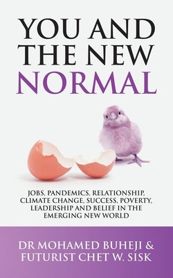 You and the New Normal: Jobs, Pandemics, Relationship, Climate Change, Success, Poverty, Leadership and Belief in the Emerging New World by Buheji, Mohamed
