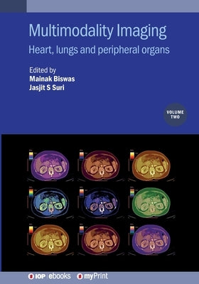 Multimodality Imaging, Volume 2: Heart, lungs and peripheral organs by Biswas, Mainak