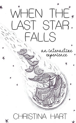 When The Last Star Falls: An Interactive Experience by Hart, Christina
