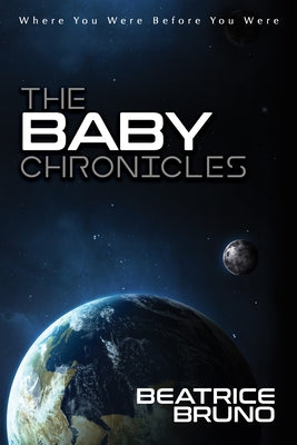 The Baby Chronicles: Where You Were Before You Were by Bruno, Beatrice