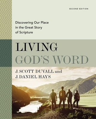 Living God's Word, Second Edition: Discovering Our Place in the Great Story of Scripture by Duvall, J. Scott