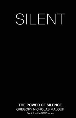 Silent: The Power of Silence by Malouf, Gregory Nicholas