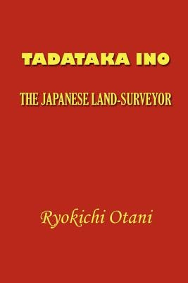 Tadataka Ino: The Japanese Land-Surveyor by Otani, Ryokichi