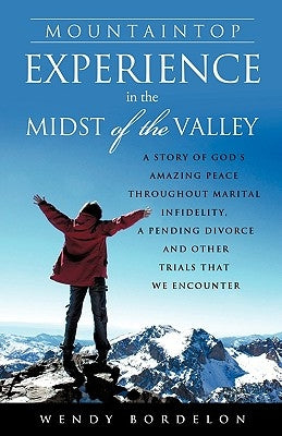 Mountaintop Experience in the Midst of the Valley by Bordelon, Wendy