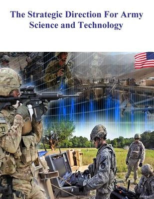 The Strategic Direction For Army Science and Technology by Army Science Board