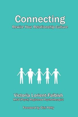 Connecting - Rewire Your Relationship-Culture by Lorient-Faibish, Victoria