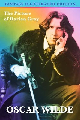 The Picture of Dorian Gray (Fantasy Illustrated Edition) by Wilde, Oscar
