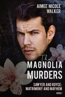 The Magnolia Murders (Sawyer and Royce: Matrimony and Mayhem Book 1) by Walker, Aimee Nicole