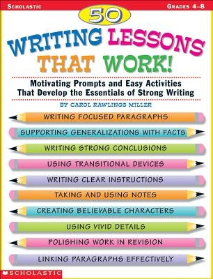 50 Writing Lessons That Work!: Motivating Prompts and Easy Activities That Develop the Essentials of Strong Writing by Rawlings Miller, Carol