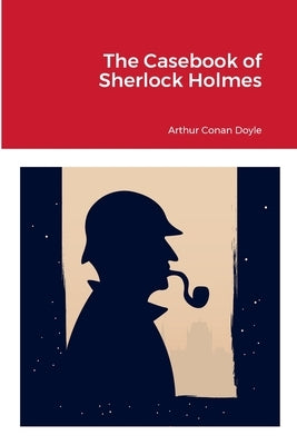 The Casebook of Sherlock Holmes by Doyle, Arthur Conan