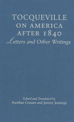 Tocqueville on America after 1840 by Jennings, Jeremy