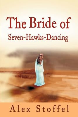 The Bride of Seven-Hawks-Dancing by Stoffel, Alex