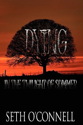 Dying In the Twilight of Summer by O'Connell, Seth