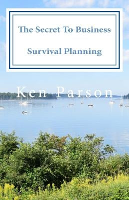 The Secret To Business Survival Planning by Parson, Ken