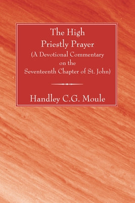 The High Priestly Prayer by Moule, Handley C. G.