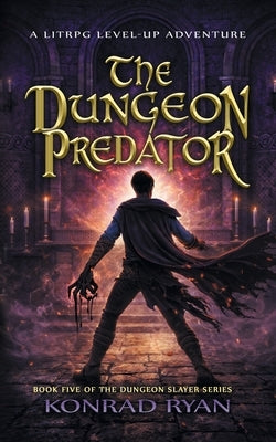 The Dungeon Predator: A LitRPG Level-Up Adventure by Ryan, Konrad