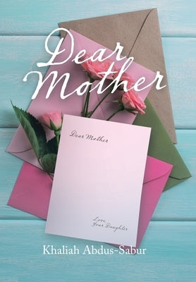 Dear Mother by Abdus-Sabur, Khaliah