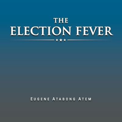 The Election Fever by Atabong Atem, Eugene