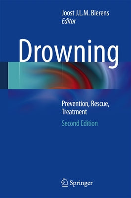 Drowning: Prevention, Rescue, Treatment by Bierens, Joost J. L. M.