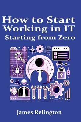 How to start working in IT starting from zero by Relington, James