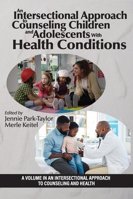 An Intersectional Approach to Counseling Children and Adolescents With Health Conditions by Park-Taylor, Jennie