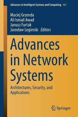 Advances in Network Systems: Architectures, Security, and Applications by Grzenda, Maciej